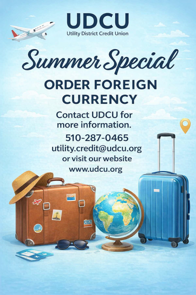 Summer Special, order foreign currency, contact UDCU for more information. 510-287-0465. utility.credit@udcu.org